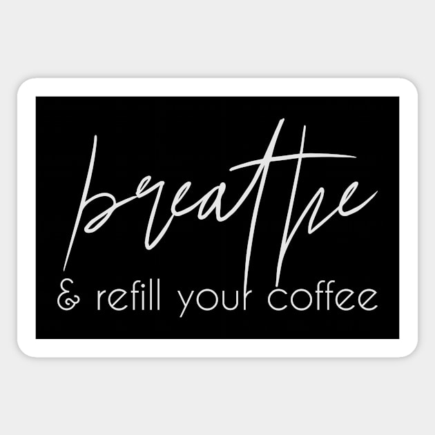 Breathe & Refill Your Coffee Sticker by WhyMomsNeedCoffee